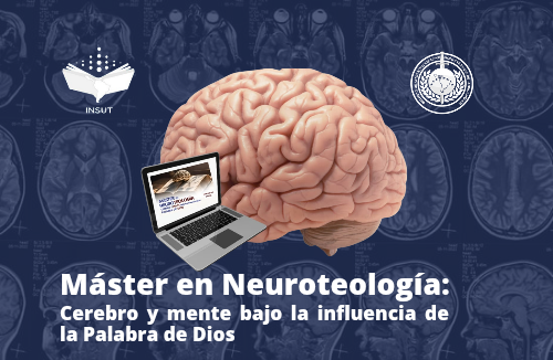 MÁSTER EN NEUROTEOLOGÍA CEREBRO Y MENTE BAJO LA INFLUENCIA DE LA PALABRA DE DIOS 