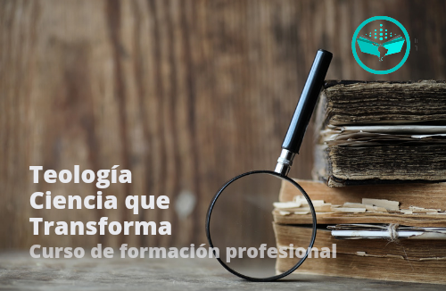 TEOLOGÍA, CIENCIA QUE TRANSFORMA