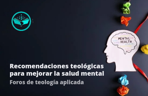 Foro: Recomendaciones Teológicas para Mejorar la Salud Mental