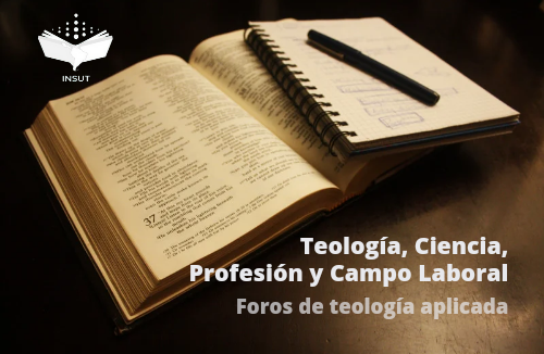 FORO: TEOLOGÍA. CIENCIA, PROFESIÓN Y CAMPO LABORAL